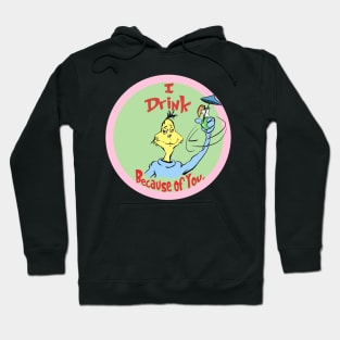 I Drink Because of You - Circle of Life Edition Hoodie